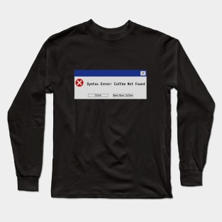 Syntax Error: Coffee Not Found Long Sleeve T-Shirt